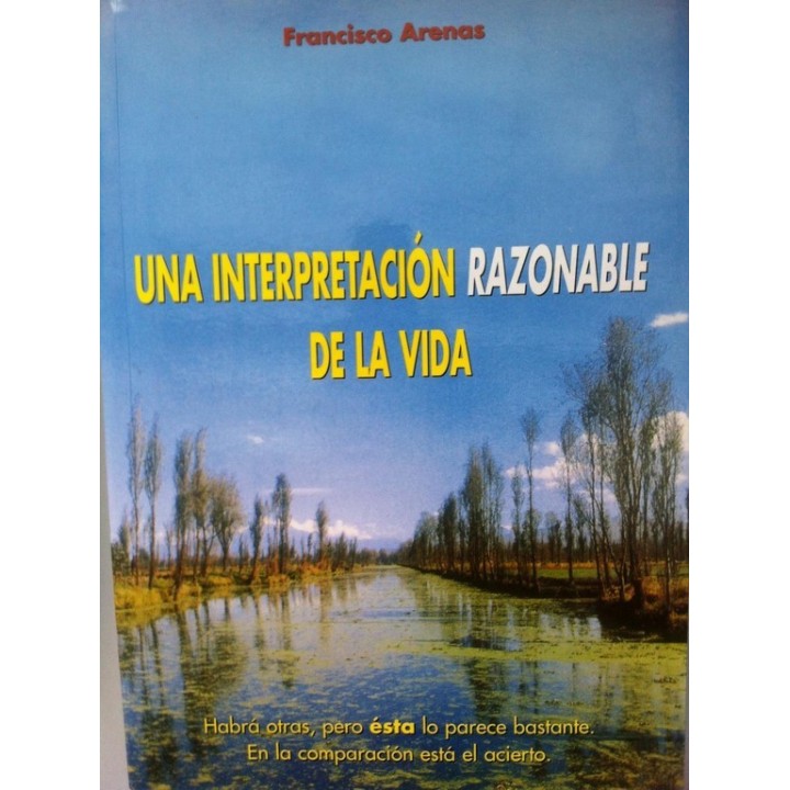 Una interpretación, razonable de la vida. Habrá otras, pero ésta lo parece bastante. En la comparación está el acierto.